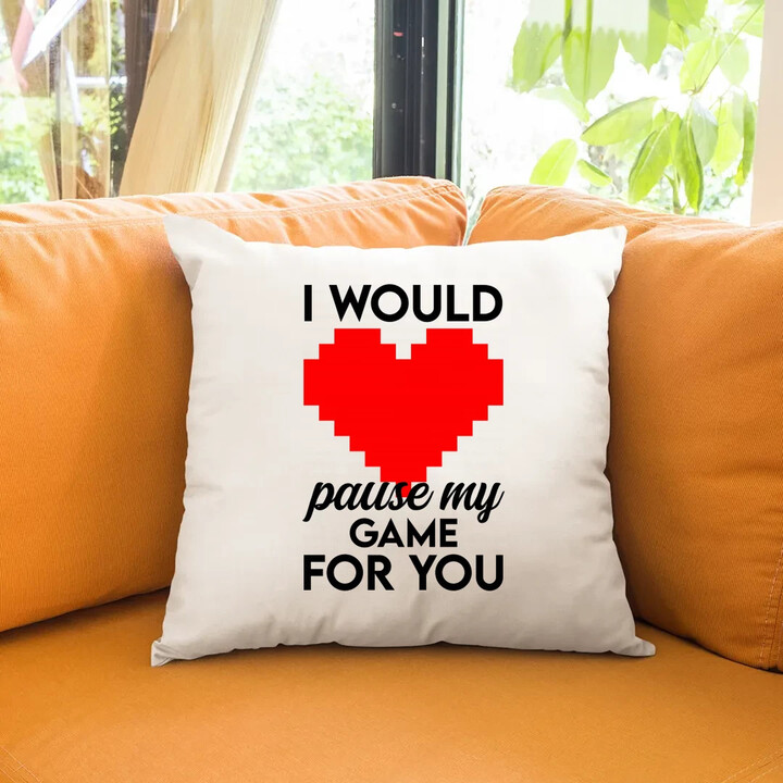 I would pause my game for you - vankúš s potlačou
