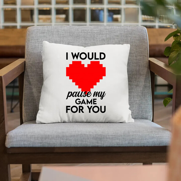 I would pause my game for you - vankúš s potlačou