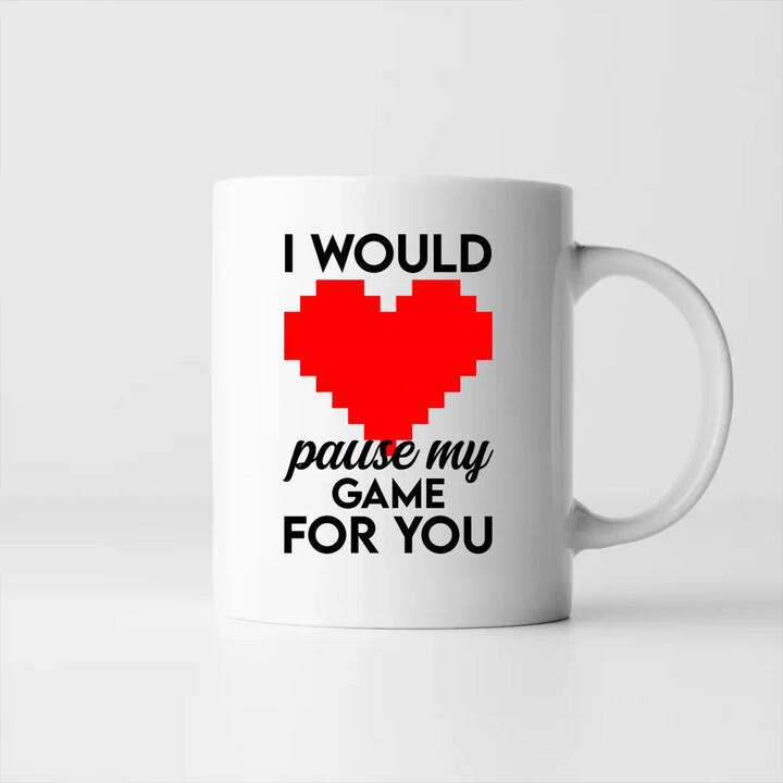 I would pause my game for you - keramický hrnček s potlačou