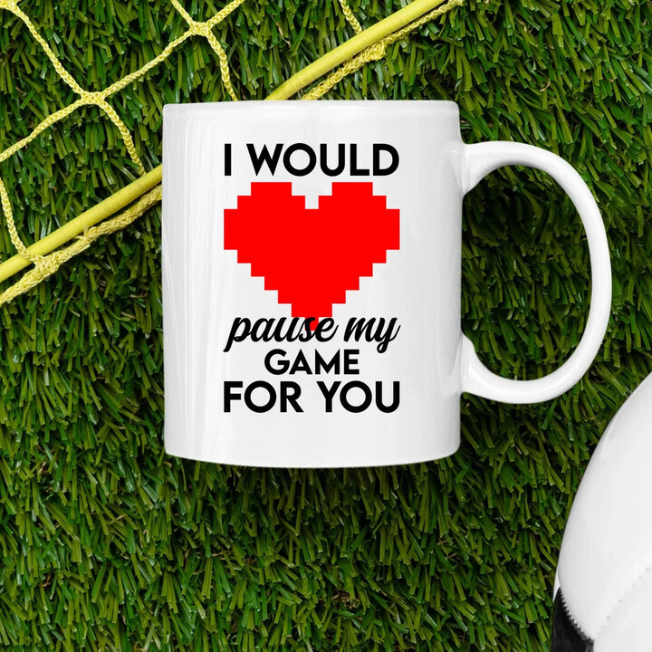 I would pause my game for you - keramický hrnček s potlačou