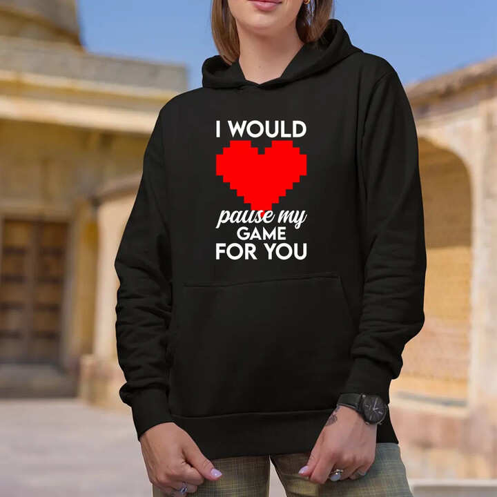 I would pause my game for you  - dámska mikina s potlačou
