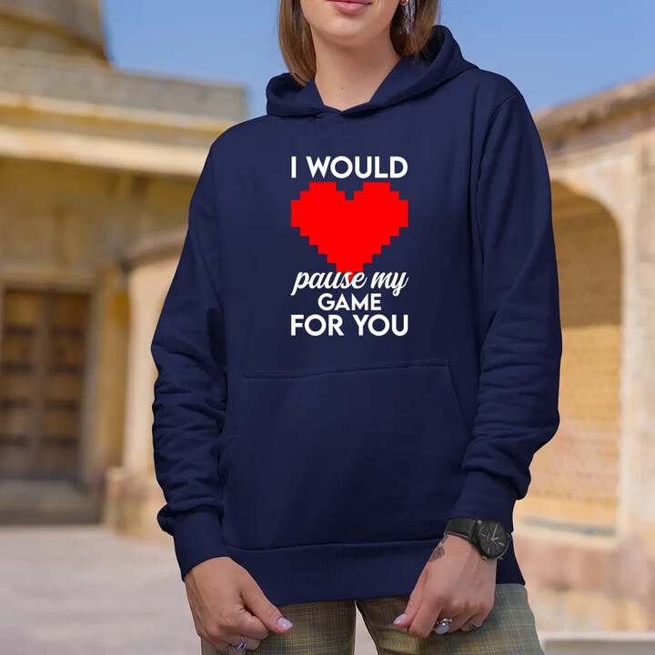 I would pause my game for you  - dámska mikina s potlačou