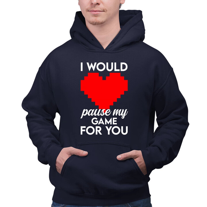 I would pause my game for you  - pánska mikina s potlačou