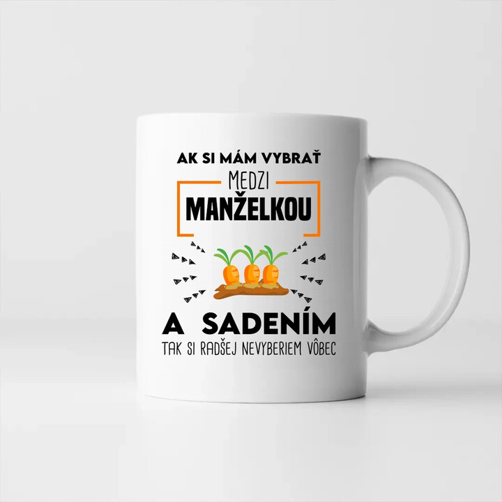 Ak si mám vybrať medzi manželkou a sadením - keramický hrnček s potlačou