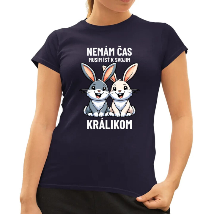 Nemám čas, musím ísť k svojim králikom - dámske tričko s potlačou