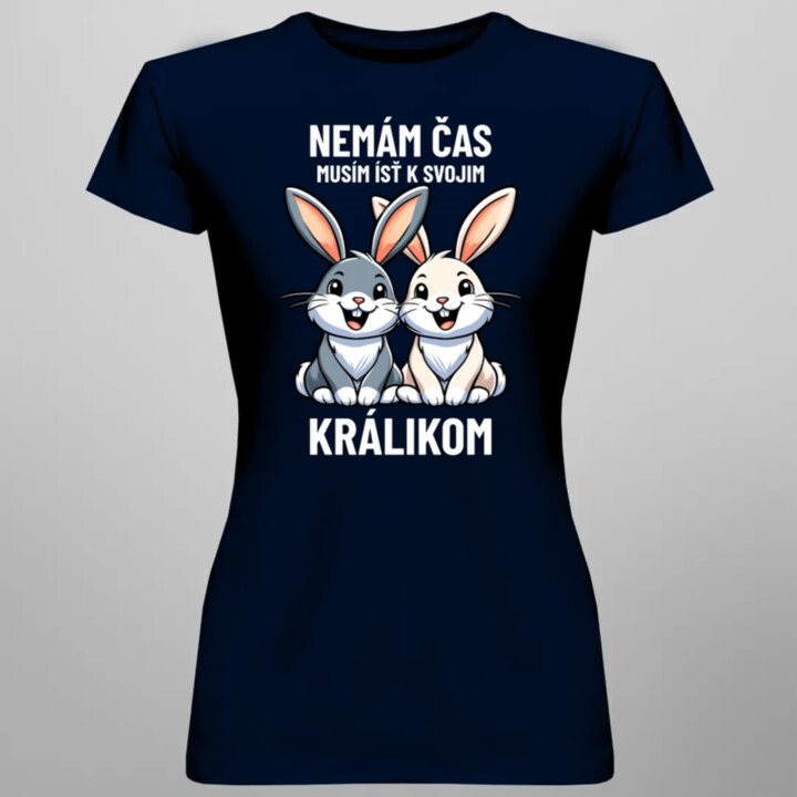Nemám čas, musím ísť k svojim králikom - dámske tričko s potlačou
