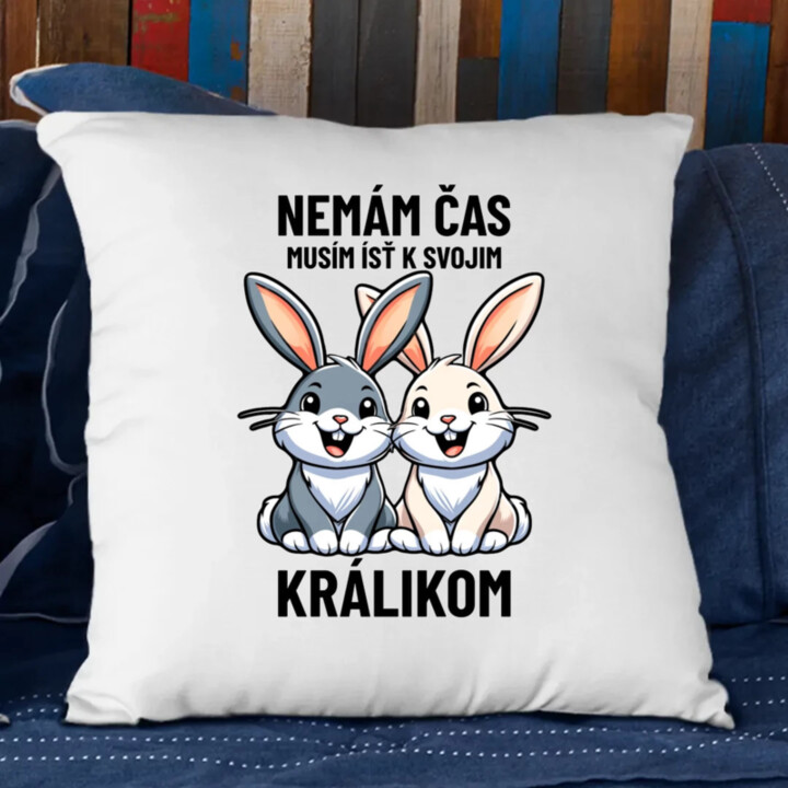 Nemám čas, musím ísť k svojim králikom - vankúš s potlačou