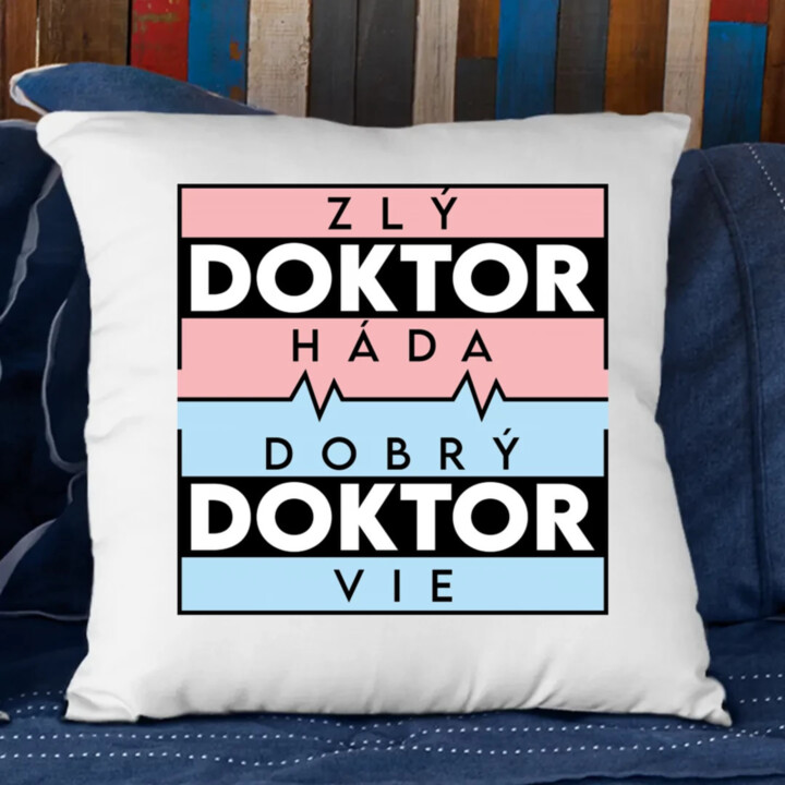 Zlý doktor háda, dobrý doktor vie - vankúš s potlačou