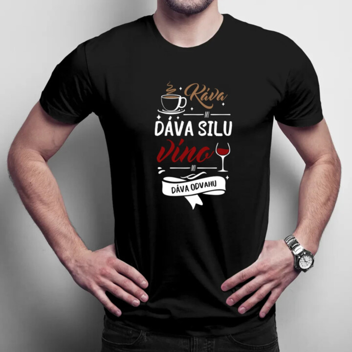 Káva mi dáva silu, víno mi dáva odvahu - pánske tričko s potlačou