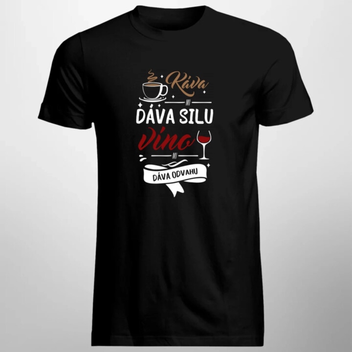 Káva mi dáva silu, víno mi dáva odvahu - pánske tričko s potlačou