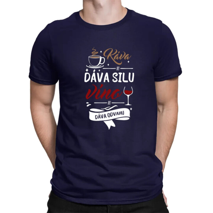 Káva mi dáva silu, víno mi dáva odvahu - pánske tričko s potlačou
