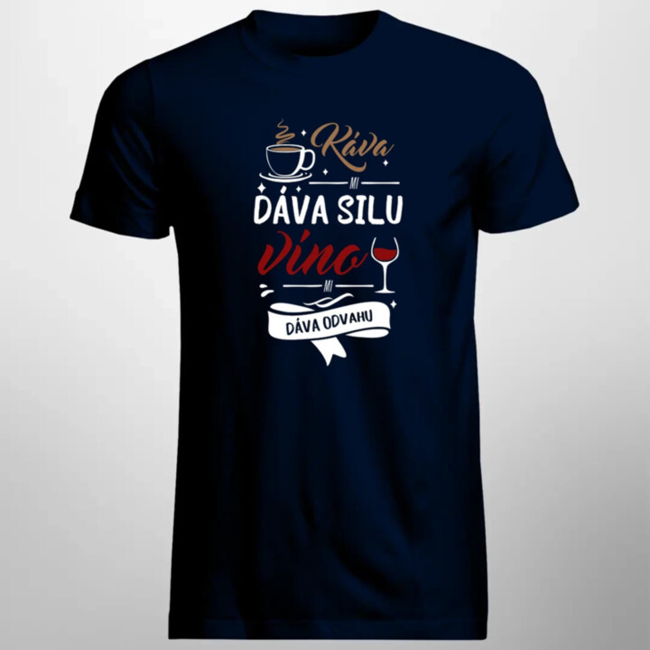 Káva mi dáva silu, víno mi dáva odvahu - pánske tričko s potlačou