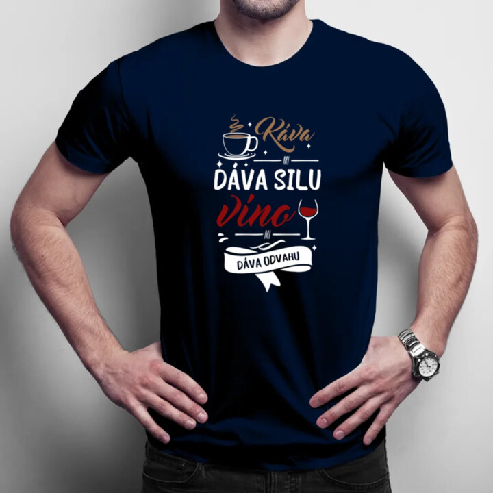 Káva mi dáva silu, víno mi dáva odvahu - pánske tričko s potlačou