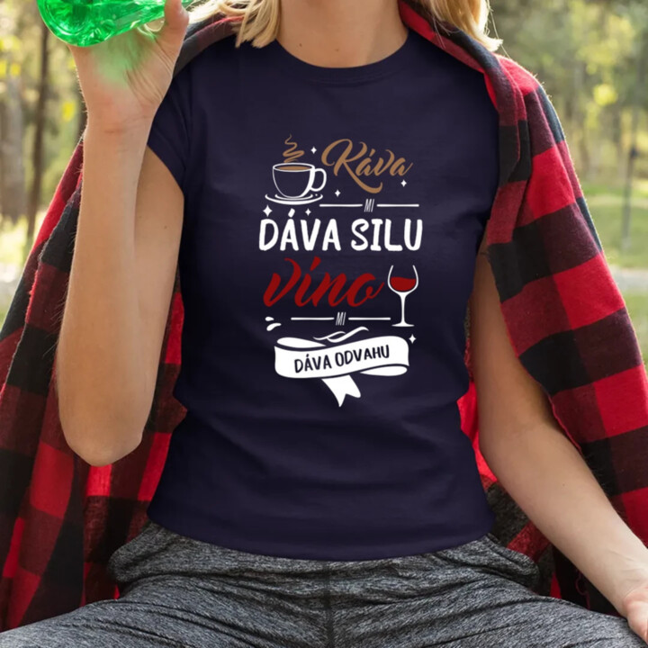 Káva mi dáva silu, víno mi dáva odvahu - dámske tričko s potlačou