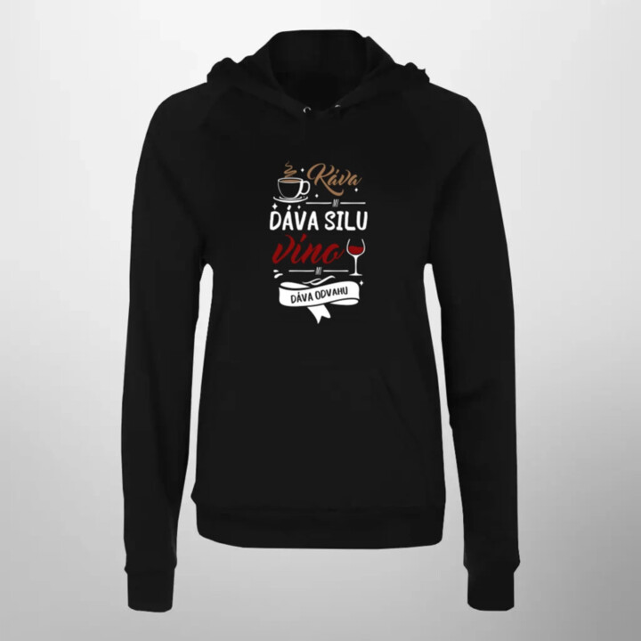 Káva mi dáva silu, víno mi dáva odvahu  - dámska mikina s potlačou