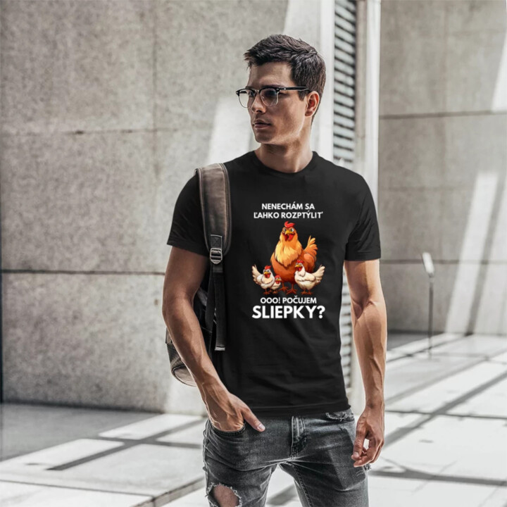 Nenechám sa ľahko rozptýliť Ooo! Počujem sliepky?  - pánske tričko s potlačou