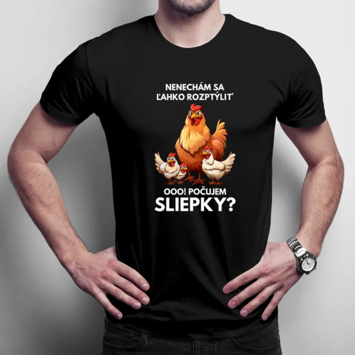 Nenechám sa ľahko rozptýliť Ooo! Počujem sliepky?  - pánske tričko s potlačou