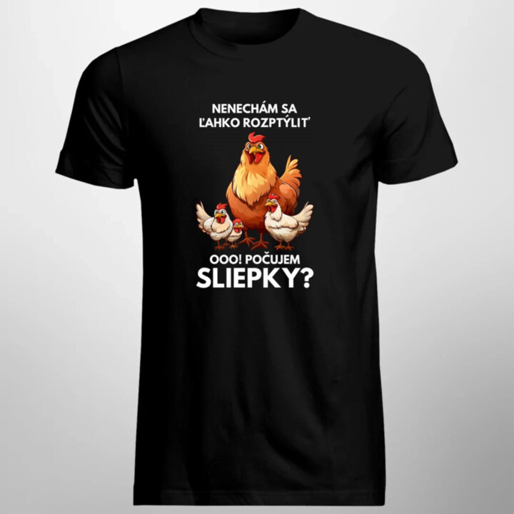 Nenechám sa ľahko rozptýliť Ooo! Počujem sliepky?  - pánske tričko s potlačou