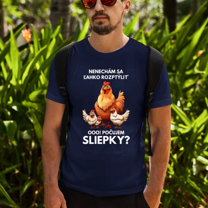Nenechám sa ľahko rozptýliť Ooo! Počujem sliepky?  - pánske tričko s potlačou