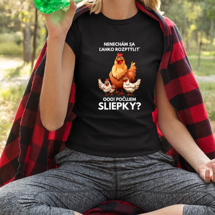 Nenechám sa ľahko rozptýliť Ooo! Počujem sliepky?  - dámske tričko s potlačou