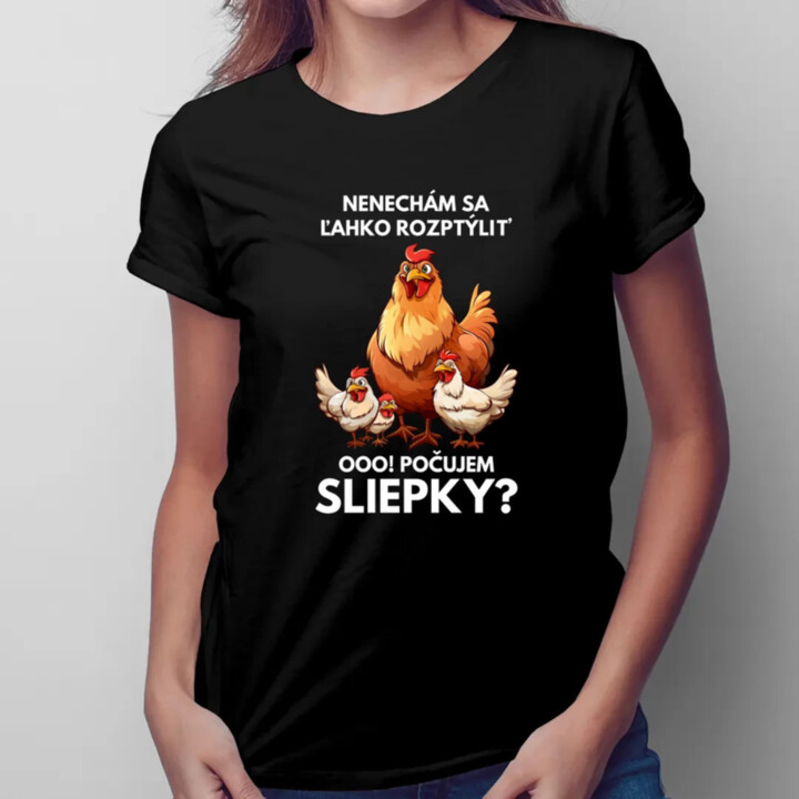 Nenechám sa ľahko rozptýliť Ooo! Počujem sliepky?  - dámske tričko s potlačou