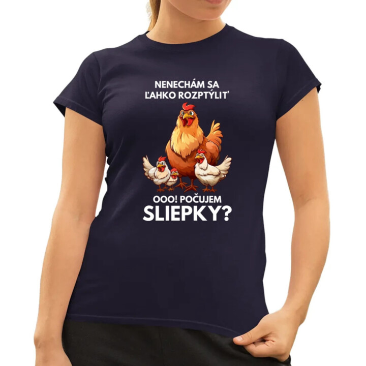 Nenechám sa ľahko rozptýliť Ooo! Počujem sliepky?  - dámske tričko s potlačou