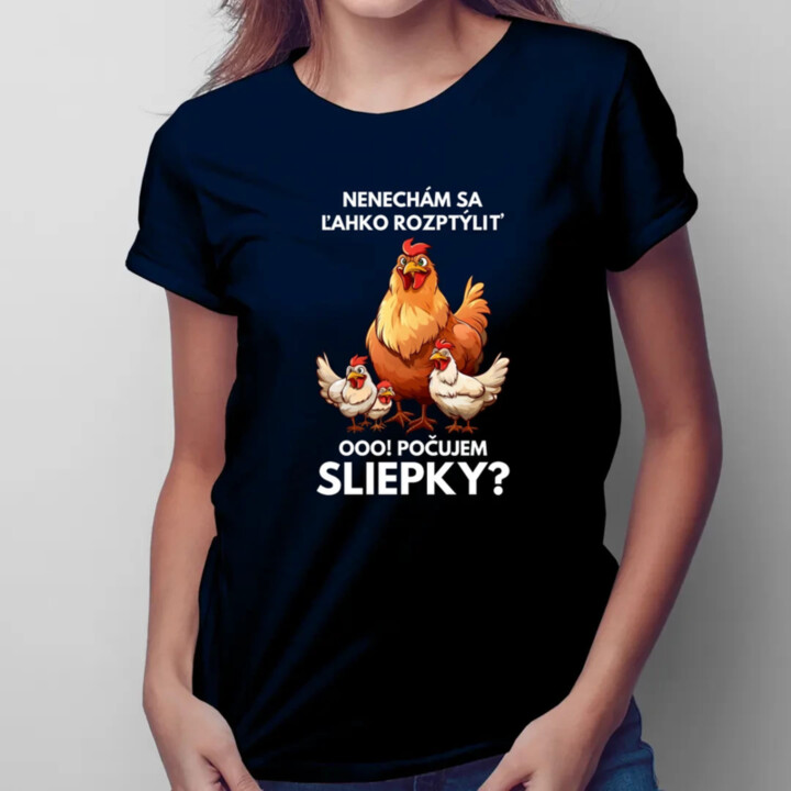 Nenechám sa ľahko rozptýliť Ooo! Počujem sliepky?  - dámske tričko s potlačou