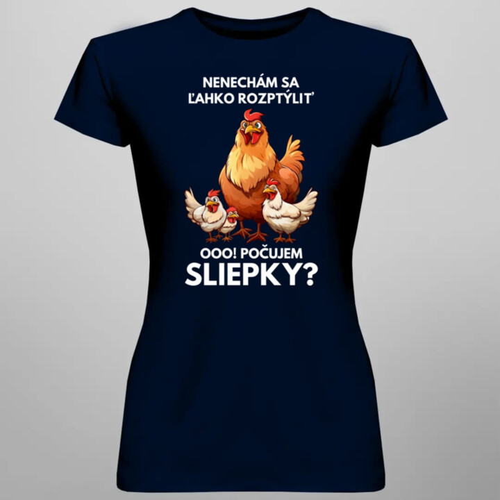 Nenechám sa ľahko rozptýliť Ooo! Počujem sliepky?  - dámske tričko s potlačou