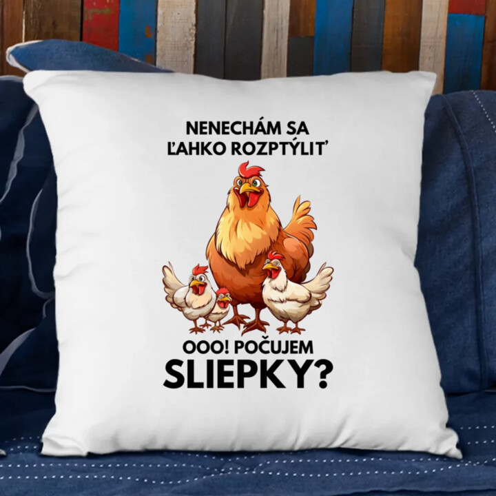 Nenechám sa ľahko rozptýliť Ooo! Počujem sliepky?  - vankúš s potlačou