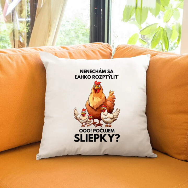 Nenechám sa ľahko rozptýliť Ooo! Počujem sliepky?  - vankúš s potlačou