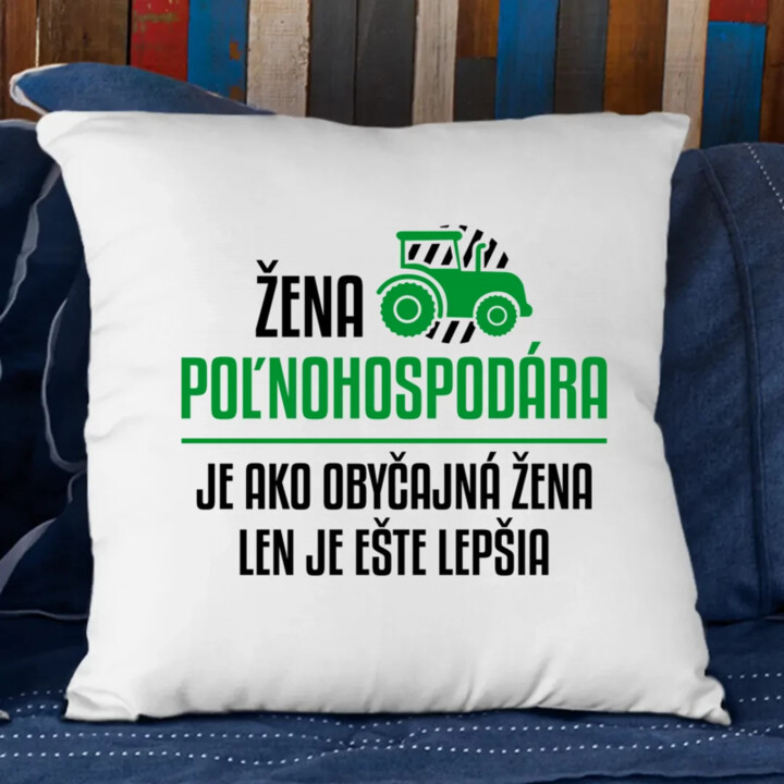 Žena poľnohospodára je ako obyčajná žena - vankúš s potlačou