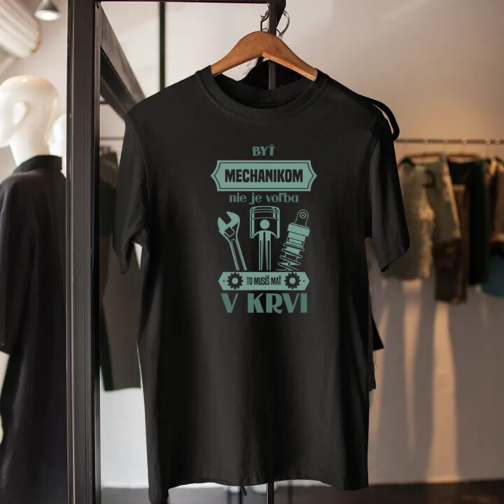 Byť mechanikom nie je voľba, to musíš mať v krvi - pánske tričko s potlačou