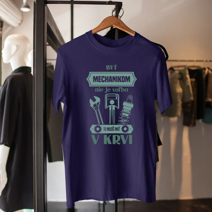 Byť mechanikom nie je voľba, to musíš mať v krvi - pánske tričko s potlačou
