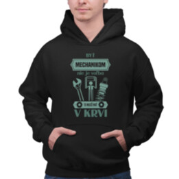 Byť mechanikom nie je voľba, to musíš mať v krvi  - pánska mikina s potlačou