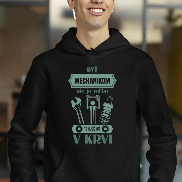 Byť mechanikom nie je voľba, to musíš mať v krvi  - pánska mikina s potlačou