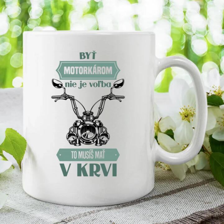 Byť motorkárom nie je voľba, to musíš mať v krvi - keramický hrnček s potlačou