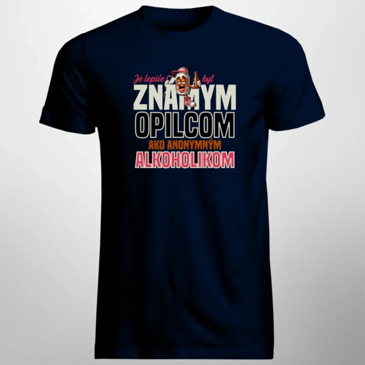 Je lepšie byť známym opilcom ako anonymným alkoholikom - pánske tričko s potlačou