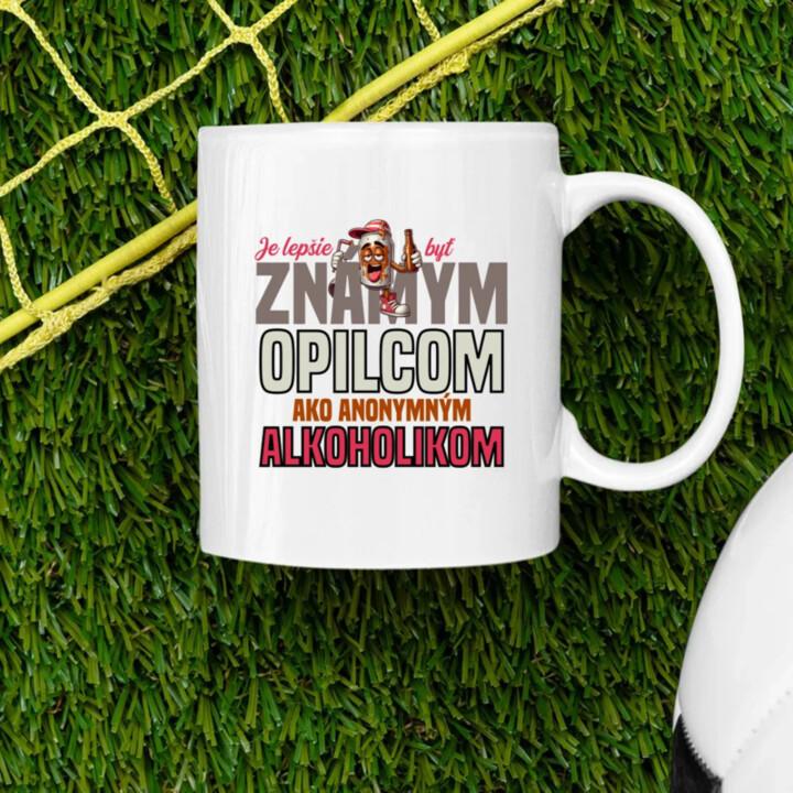 Je lepšie byť známym opilcom ako anonymným alkoholikom - keramický hrnček s potlačou