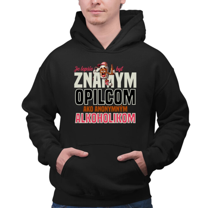 Je lepšie byť známym opilcom ako anonymným alkoholikom  - pánska mikina s potlačou