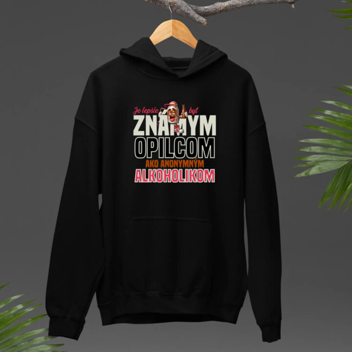 Je lepšie byť známym opilcom ako anonymným alkoholikom  - pánska mikina s potlačou