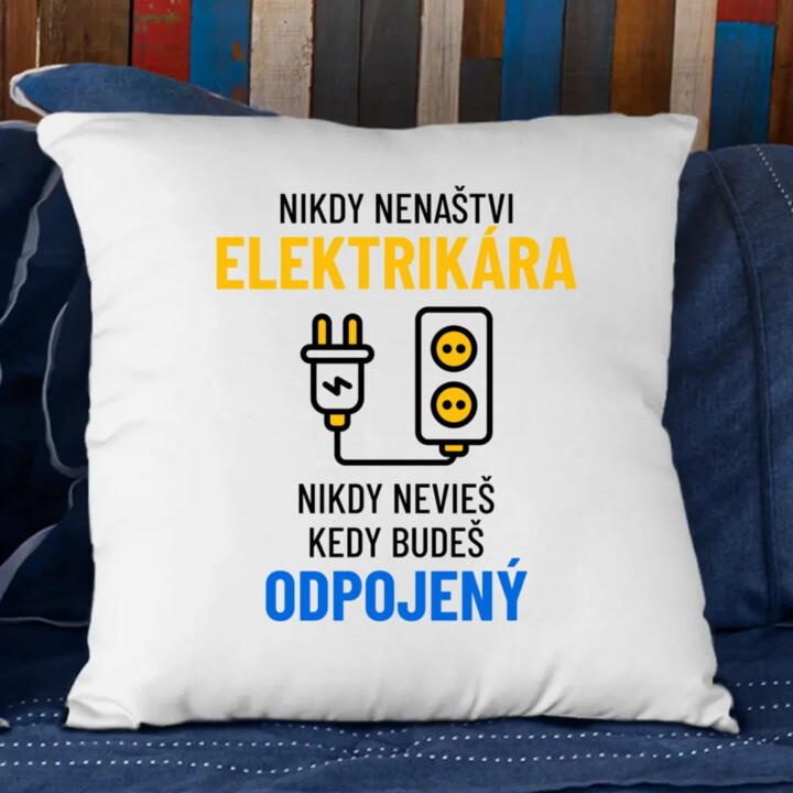 Nikdy nenaštvi elektrikára - vankúš s potlačou