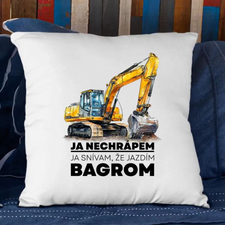 Ja nechrápem, ja snívam, že jazdím bagrom - vankúš s potlačou