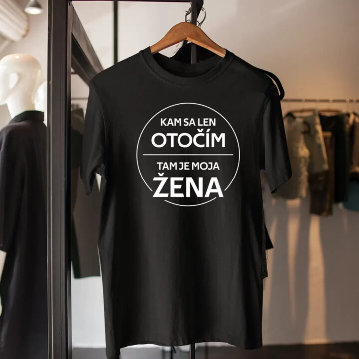 Kam sa len otočím, tam je moja žena - pánske tričko s potlačou