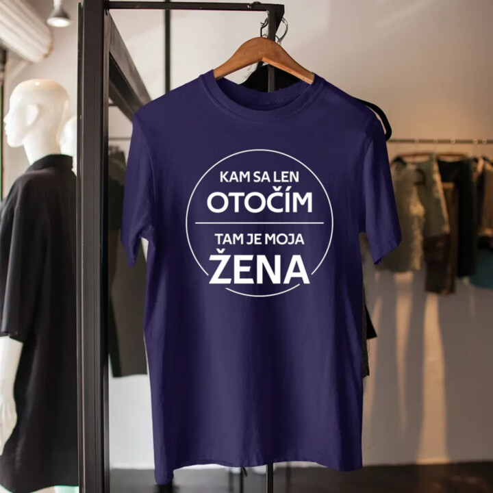 Kam sa len otočím, tam je moja žena - pánske tričko s potlačou
