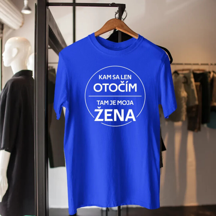 Kam sa len otočím, tam je moja žena - pánske tričko s potlačou
