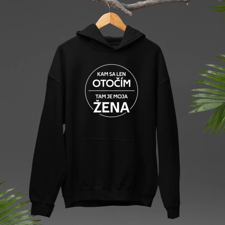 Kam sa len otočím, tam je moja žena  - pánska mikina s potlačou