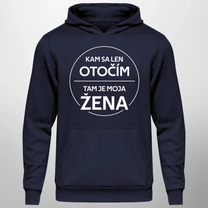 Kam sa len otočím, tam je moja žena  - pánska mikina s potlačou