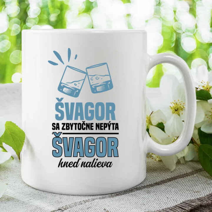 Švagor sa zbytočne nepýta, švagor hneď nalieva - keramický hrnček s potlačou