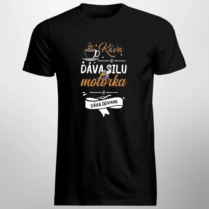Káva mi dáva silu, motorka mi dáva odvahu - pánske tričko s potlačou