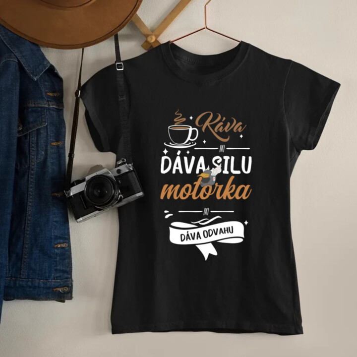Káva mi dáva silu, motorka mi dáva odvahu - dámske tričko s potlačou